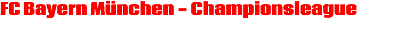 FC Bayern München - Championsleague